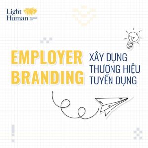 Employer Branding (Phần 1): Xây Dựng Thương Hiệu Tuyển Dụng Employer Branding (Phần 1): Xây Dựng Thương Hiệu Tuyển Dụng